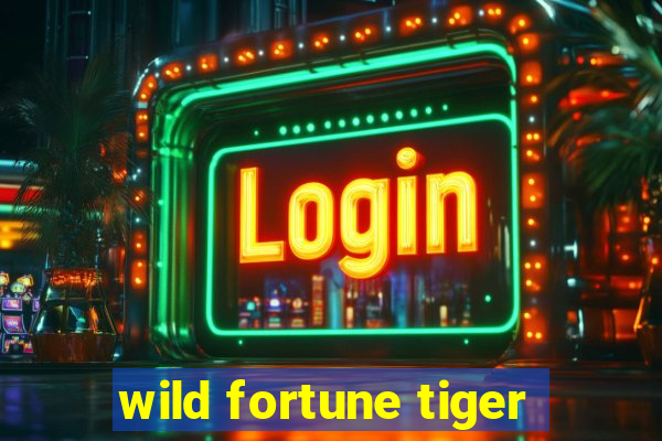 wild fortune tiger